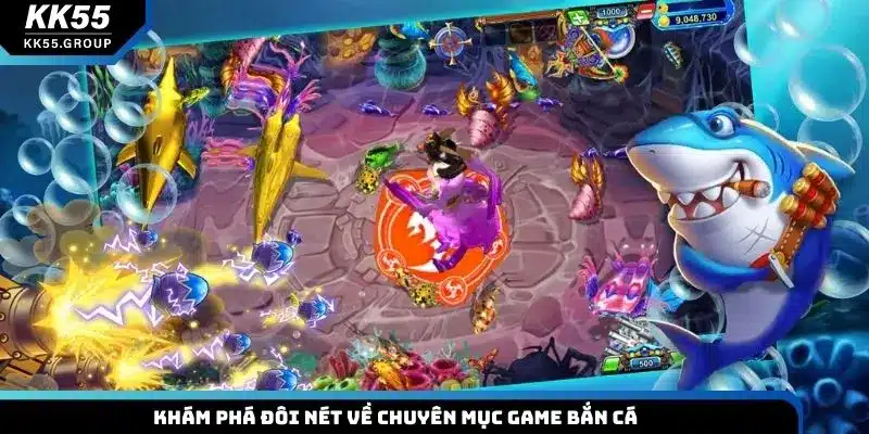 Khám phá đôi nét về chuyên mục game bắn cá